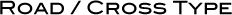 Road / Cross Type
